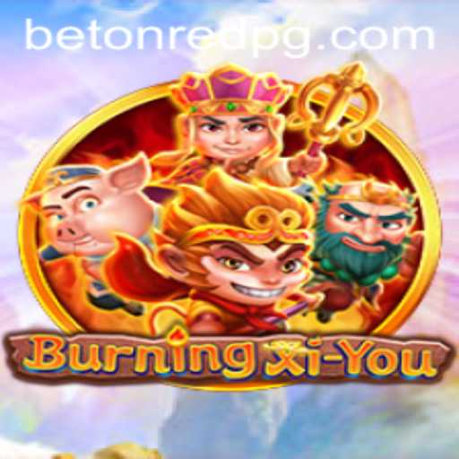 Exploring the Exciting World of BurningXiYou and the Strategy of Betonred